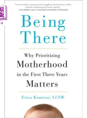 海外直订Being There: Why Prioritizing Motherhood in the First Three Years Matters 在那里：为什么在头三年优先考虑做
