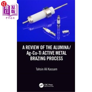 海外直订A Review of the Alumina/Ag-Cu-Ti Active Metal Brazing Process 氧化铝/Ag-Cu-Ti活性金属钎焊工艺研究进展