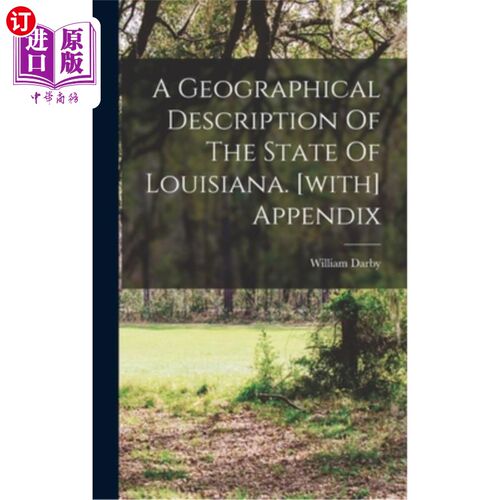 海外直订A Geographical Description Of The State Of Louisiana. [with] Appendix 路易斯安那州的地理描述。(与)附录