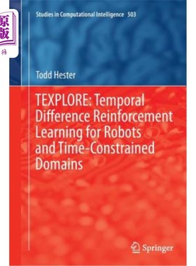 海外直订Texplore: Temporal Difference Reinforcement Learning for Robots and Time-Constra Texplore：机器人和时间