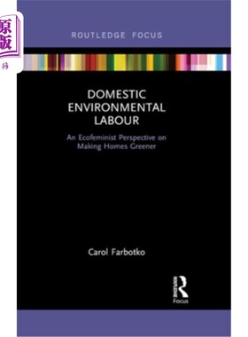 海外直订Domestic Environmental Labour: An Ecofeminist Perspective on Making Homes Greene 国内环境劳动:从生态女权主