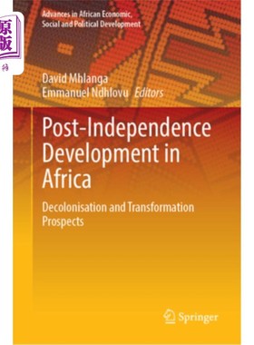 海外直订Post-Independence Development in Africa: Decolonisation and Transformation Prosp 非洲独立后的发展:非殖民化