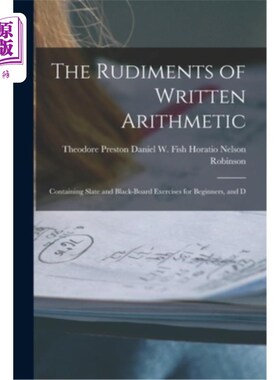 海外直订The Rudiments of Written Arithmetic: Containing Slate and Black-board Exercises  《书面算术基础:包含石板和