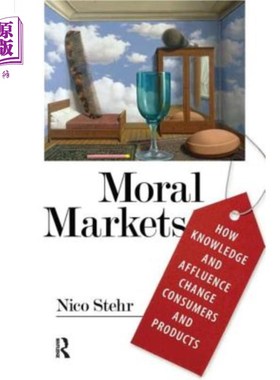 海外直订Moral Markets: How Knowledge and Affluence Change Consumers and Products 道德市场：知识和富裕如何改变消费者