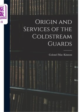海外直订Origin and Services of the Coldstream Guards 冷溪卫队的起源和服务