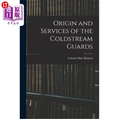 海外直订Origin and Services of the Coldstream Guards 冷溪卫队的起源和服务