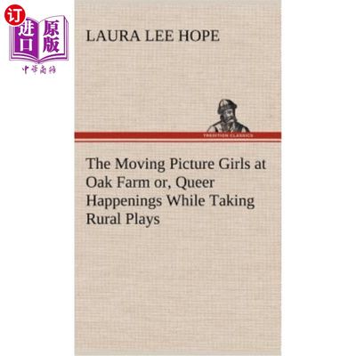 海外直订The Moving Picture Girls at Oak Farm or, Queer Happenings While Taking Rural Pla 《橡树农场的电影女孩》或《