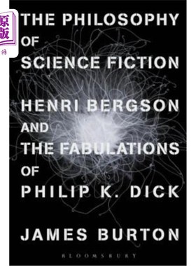 海外直订The Philosophy of Science Fiction: Henri Bergson and the Fabulations of Philip K 科幻哲学:亨利·柏格森和菲利