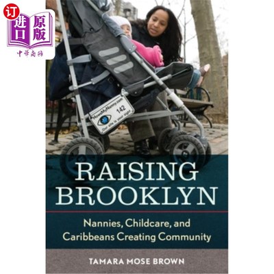 海外直订Raising Brooklyn: Nannies, Childcare, and Caribbeans Creating Community 养育布鲁克林:保姆，儿童保育，加勒比