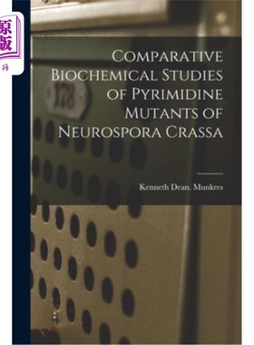海外直订Comparative Biochemical Studies of Pyrimidine Mutants of Neurospora Crassa 粗糙脉孢菌嘧啶突变体的比较生化研