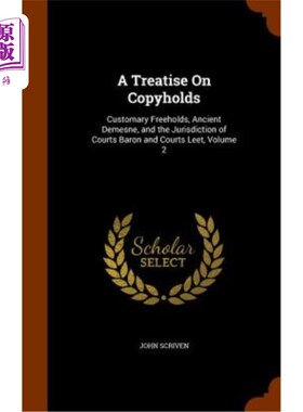 海外直订A Treatise on Copyholds: Customary Freeholds, Ancient Demesne, and the Jurisdict 著作权专著：习惯自由保有权