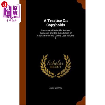 海外直订A Treatise on Copyholds: Customary Freeholds, Ancient Demesne, and the Jurisdict 著作权专著：习惯自由保有权