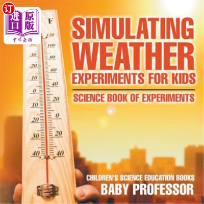 海外直订Simulating Weather Experiments for Kids - Science Book of Experiments Children's 儿童模拟天气实验-科学实验
