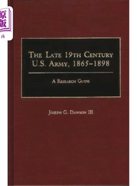 海外直订The Late 19th Century U.S. Army, 1865-1898: A Research Guide 19世纪末美国陆军，1865-1898:研究指南
