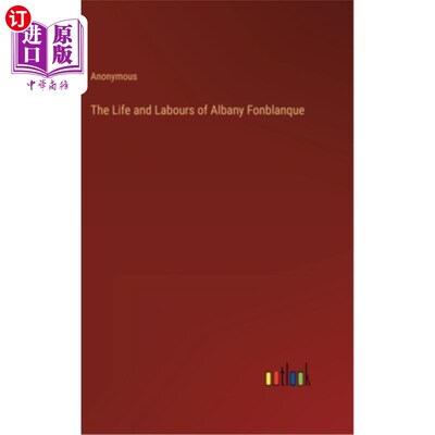 海外直订The Life and Labours of Albany Fonblanque 奥尔巴尼·方布朗的生活和劳动