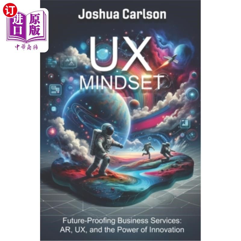海外直订UX Mindset: Future-Proofing Business Services: AR, UX, and the Power of Innovati UX心态：面向未来的商业服务