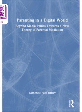 海外直订Parenting in a Digital World: Beyond Media Panics Towards a New Theory of Parent 数字世界中的育儿：超越媒体