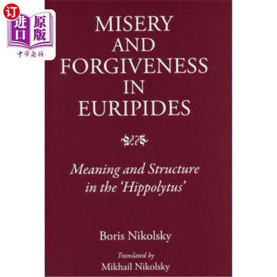 海外直订Misery and Forgiveness in Euripides: Meaning and Structure in the Hippolytus 欧里庇得斯的苦难与宽恕:希波吕