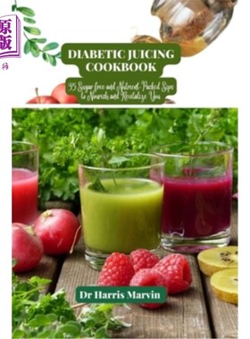 海外直订Diabetic juicing cookbook: 35 Sugar free and Nutrient-Packed Sips to Nourish and 糖尿病果汁食谱:35无糖和营