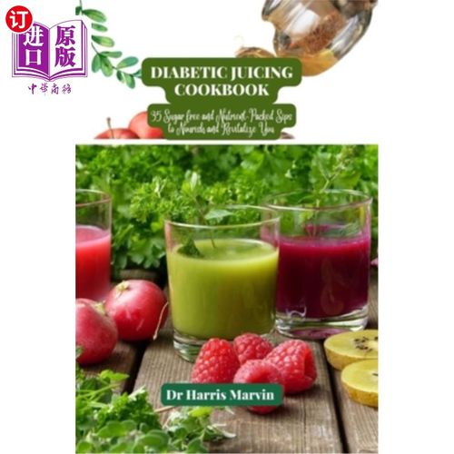海外直订Diabetic juicing cookbook: 35 Sugar free and Nutrient-Packed Sips to Nourish and 糖尿病果汁食谱:35无糖和营