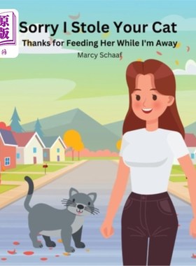 海外直订Sorry I Stole Your Cat: Thanks For Feeding Her While I'm Away 对不起，我偷了你的猫：谢谢你在我不在的时候喂