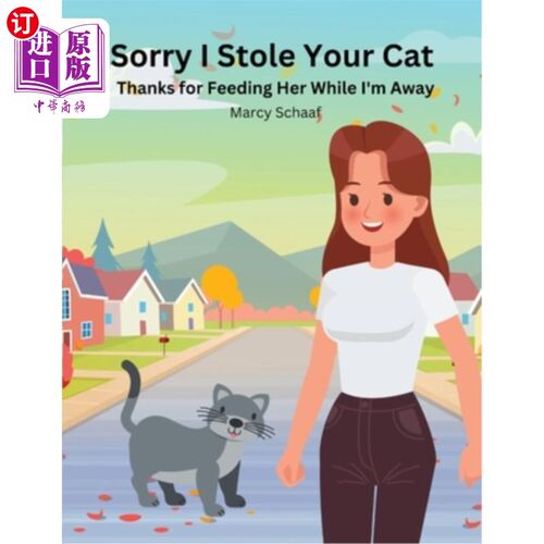 海外直订Sorry I Stole Your Cat: Thanks For Feeding Her While I'm Away 对不起，我偷了你的猫：谢谢你在我不在的时候喂