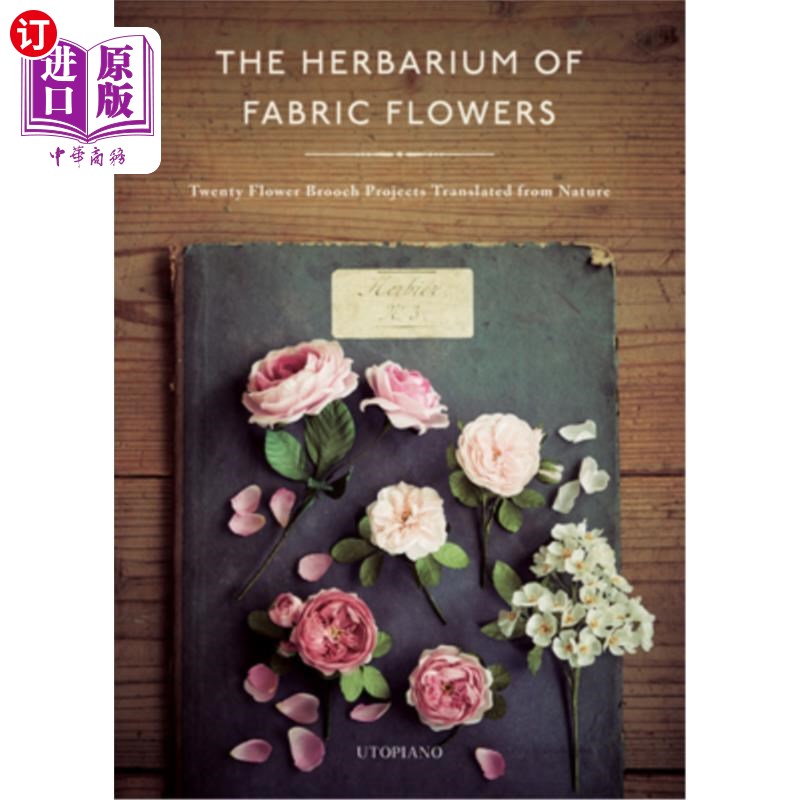 海外直订The Herbarium of Fabric Flowers: Twenty Flower Brooch Projects Translated from N 面料花卉标本馆:20个来自大