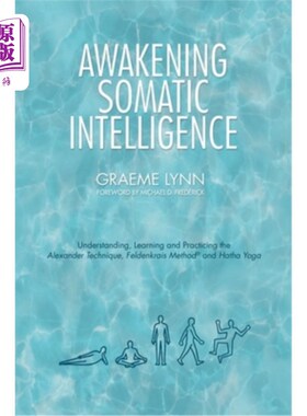 海外直订Awakening Somatic Intelligence: Understanding, Learning & Practicing the Alexand 唤醒躯体智能:理解，学习和