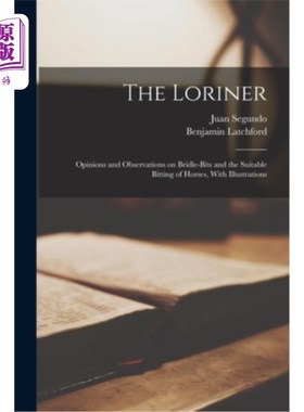 海外直订The Loriner: Opinions and Observations on Bridle-bits and the Suitable Bitting o 《驯马师:关于马嚼子和合适