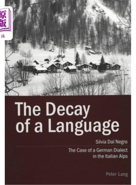 海外直订The Decay of a Language: The Case of a German Dialect in the Italian Alps 一种语言的衰落:以意大利阿尔卑斯山