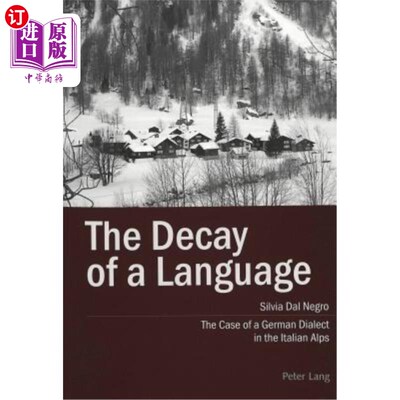 海外直订The Decay of a Language: The Case of a German Dialect in the Italian Alps 一种语言的衰落:以意大利阿尔卑斯山