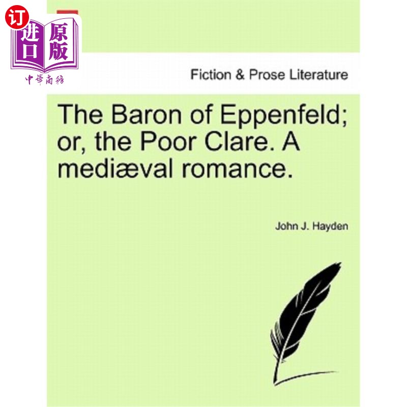 海外直订The Baron of Eppenfeld; Or, the Poor Clare. a Medi Val Romance. 艾彭菲尔德男爵;或者，可怜的克莱尔。中世纪罗