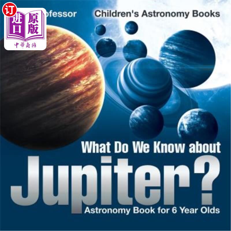 海外直订What Do We Know about Jupiter? Astronomy Book for 6 Year Old Children's Astronom 我们对木星了解多少？6岁儿