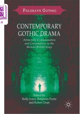 海外直订Contemporary Gothic Drama: Attraction, Consummation and Consumption on the Moder 当代哥特式戏剧：英国现代舞台上