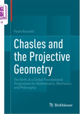 海外直订Chasles and the Projective Geometry: The Birth of a Global Foundational Programm Chasles an