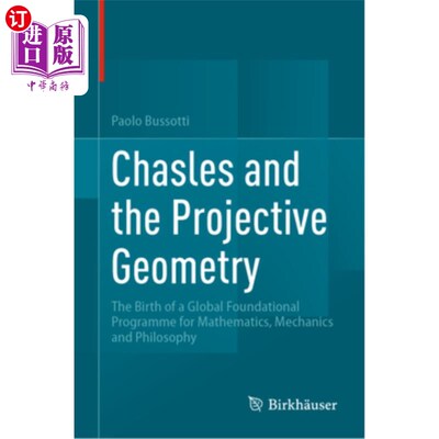 海外直订Chasles and the Projective Geometry: The Birth of a Global Foundational Programm Chasles an