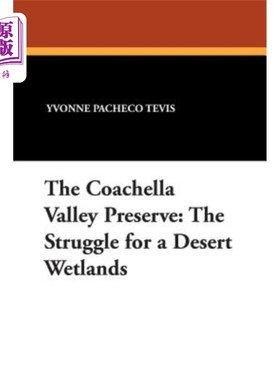 海外直订The Coachella Valley Preserve: The Struggle for a Desert Wetlands 科切拉山谷保护区:为沙漠湿地而奋斗