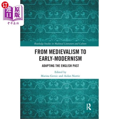 海外直订From Medievalism to Early-Modernism: Adapting the English Past 从中世纪到早期现代主义:改编英国的过去
