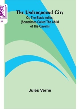 海外直订The Underground City; Or, The Black Indies; (Sometimes Called The Child of the C 地下城；或者，黑印度群岛；