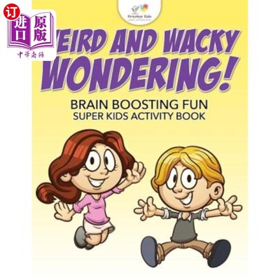 海外直订Weird and Wacky Wondering! Brain Boosting Fun Super Kids Activity Book 奇怪和古怪的疑惑!益智超级儿童活动手