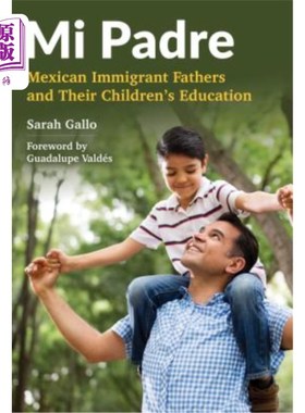 海外直订Mi Padre: Mexican Immigrant Fathers and Their Children's Education Mi Padre:墨西哥移民的父亲和他们的孩子的