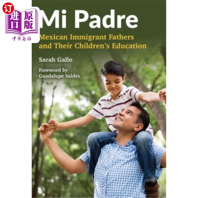 海外直订Mi Padre: Mexican Immigrant Fathers and Their Children's Education Mi Padre:墨西哥移民的父亲和他们的孩子的