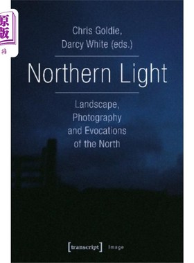 海外直订Northern Light - Landscape, Photography and Evoc... 北极光-景观，摄影和北方的唤起