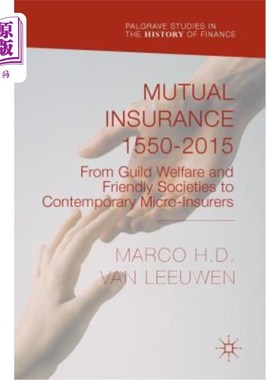 海外直订Mutual Insurance 1550-2015: From Guild Welfare and Friendly Societies to Contemp 互助保险1550-2