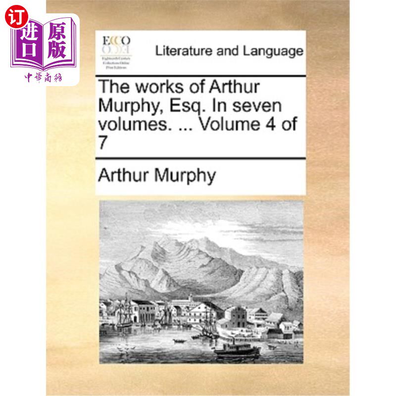 海外直订The Works of Arthur Murphy, Esq. in Seven Volumes. ... Volume 4 of 7 阿瑟·墨菲先生的作品。七卷. ...第4卷共7