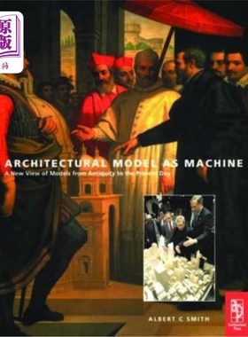 海外直订Architectural Model as Machine: A New View of Models from Antiquity to the Prese 作为机器的建筑模型:从古代