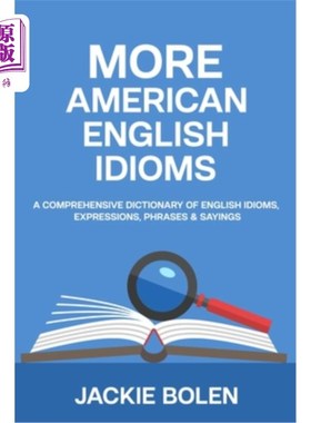 海外直订More American English Idioms: A Comprehensive Dictionary of English Idioms, Expr 更多的美国英语习语:一个全