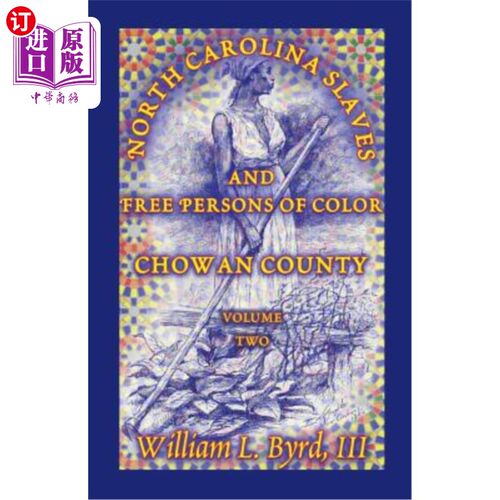 海外直订North Carolina Slaves and Free Persons of Color: Chowan County, Volume Two 北卡罗莱纳州的奴隶和有色自由人: