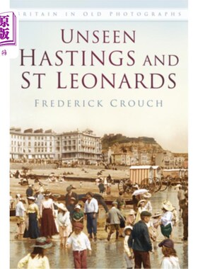 海外直订Unseen Hastings and St Leonards Iop: Britain in Old Photographs 看不见的黑斯廷斯和圣伦纳德