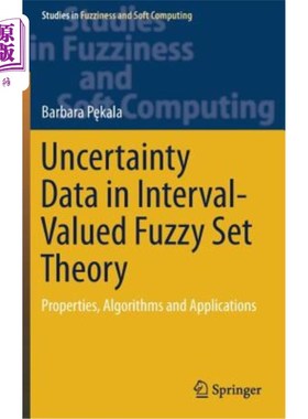 海外直订Uncertainty Data in Interval-Valued Fuzzy Set Theory: Properties, Algorithms and 区间值模糊集理论中的不确定